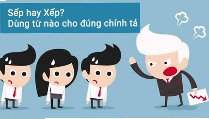 Phân biệt sếp hay xếp mới đúng chuẩn ngữ pháp tiếng Việt