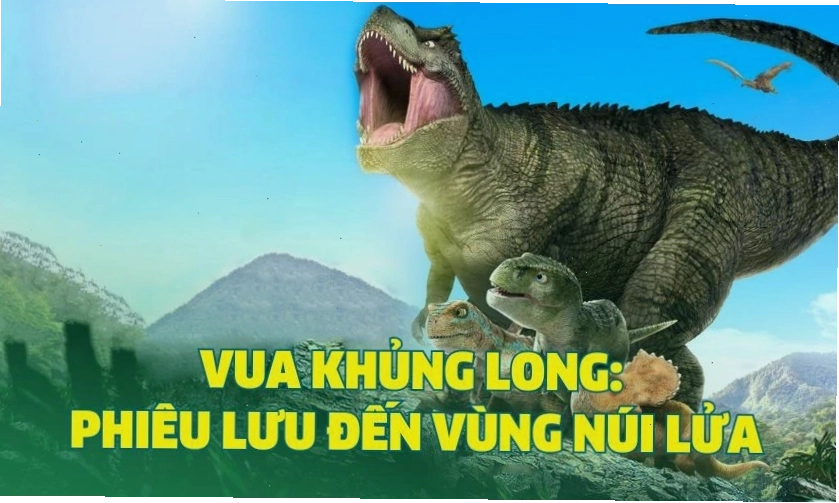 Phim Vua khủng long: Phiêu lưu đến vùng núi lửa